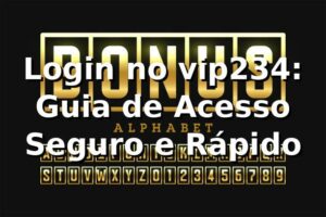 Login no vip234: Guia de Acesso Seguro e Rápido ✅