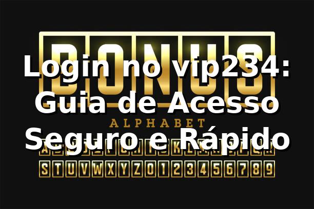 Login no vip234: Guia de Acesso Seguro e Rápido ✅ 1 Login no vip234: Guia de Acesso Seguro e Rápido ✅