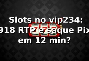 📊 Slots no vip234: 91,8% RTP e saque Pix em 12 min?